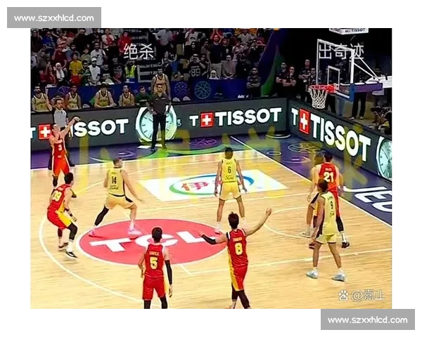 中国男篮鏖战澳大利亚 新一轮世界杯预选赛激烈上演紧张对决